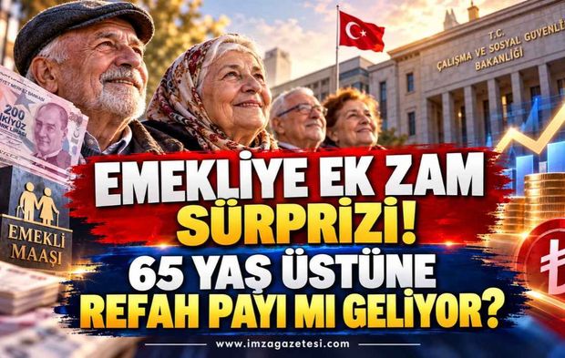 Emekliye Ek Zam Sürprizi! 65 Yaş Üstüne Refah Payı Mı Geliyor?