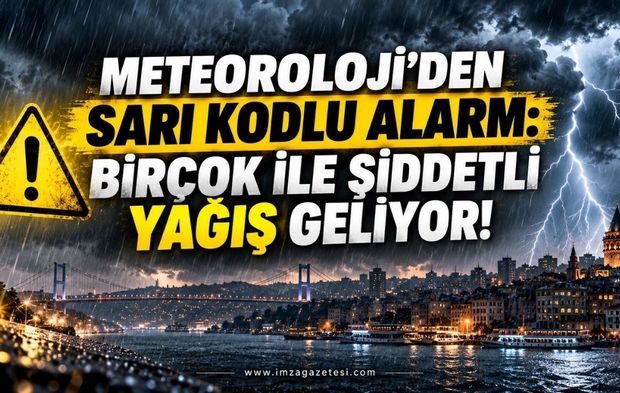 Meteoroloji'den Sarı Kodlu Alarm: Birçok İle Şiddetli Yağış Geliyor