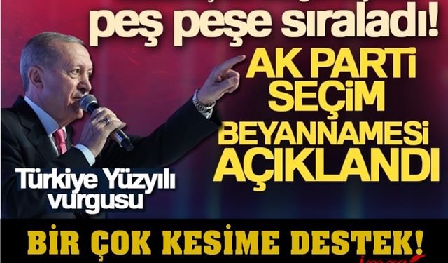 Cumhurbaşkanı Erdoğan müjdeleri peş peşe duyurdu! AK Parti seçim beyannamesi açıklandı