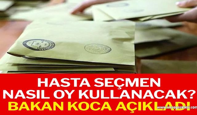 Hasta seçmen nasıl oy kullanacak? Bakan Koca açıkladı…