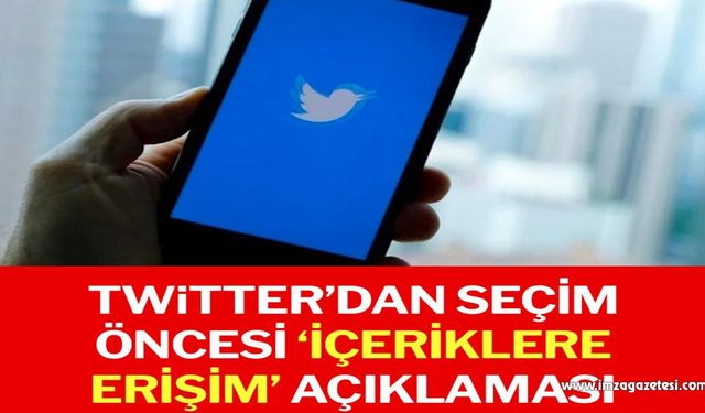 Twitter’dan seçim öncesi ‘içeriklere erişim’ açıklaması…