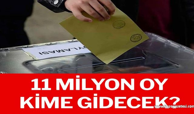 11 milyon oy kime gidecek?..