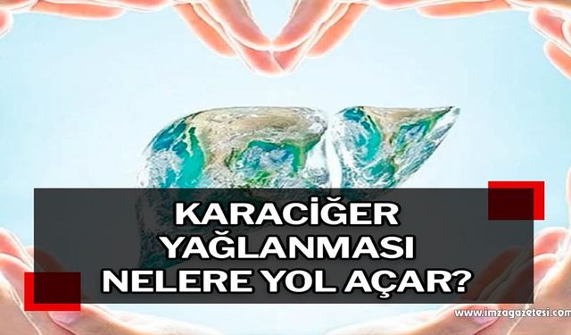 Karaciğer yağlanması nelere yol açar?..