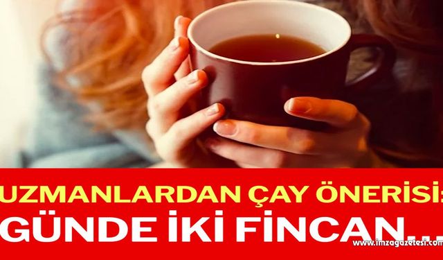 Uzmanlardan çay önerisi: Günde iki fincan…