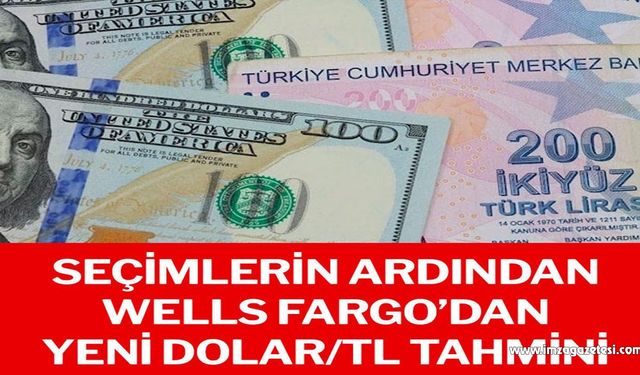 Seçimin ardından Wells Fargo’dan yeni dolar/TL tahmini…