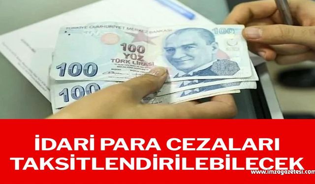 İdari para cezaları taksitlendirilebilecek…