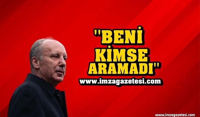 SON DAKİKA! Muharrem İnce; ''Beni Kimse Aramadı''