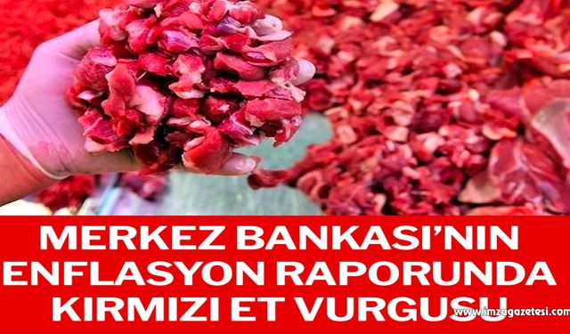 Merkez Bankası’nın enflasyon raporunda kırmızı et vurgusu!..