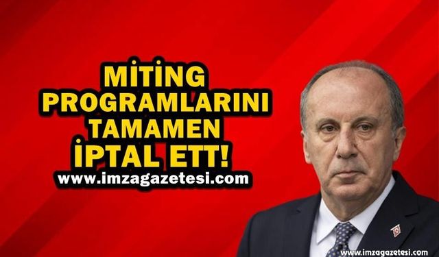 Muharrem İnce, Miting Programlarını Tamamen İptal Etti!