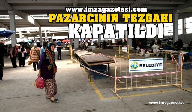 Pazarcının tezgahı kapatıldı!