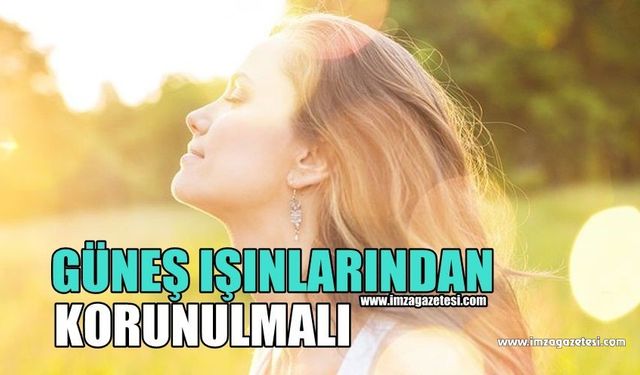 Güneş Işınlarından Korunulmalı!