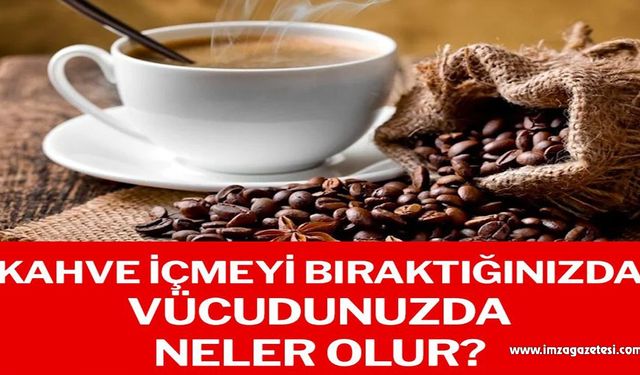 Kahve içmeyi bıraktığınızda vücudunuzda neler olur?..