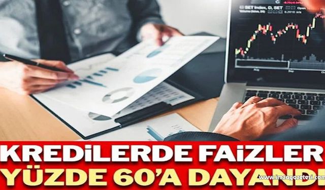 Kredilerde faizler yüzde 60’a dayandı!..