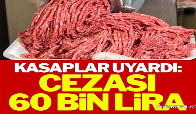 Kasaplar uyardı: ‘Kaçak kıyma’ cezası 60 bin lira!..