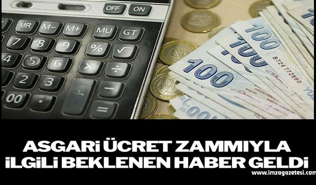 Asgari ücret zammıyla ilgili beklenen haber geldi…