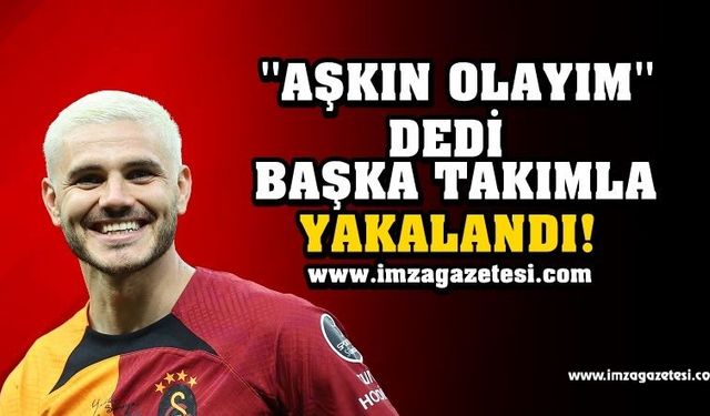 ''AŞKIN OLAYIM'' DEDİ BAŞKA TAKIMLA YAKALANDI! GALATASARAYLILARI ÜZEN HABER...