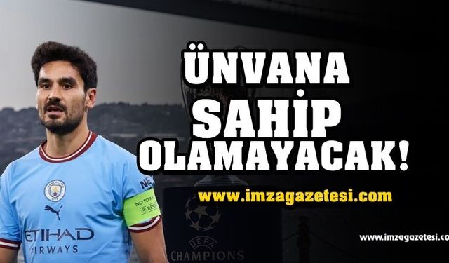 İLKAY GÜNDOĞAN O ÜNVANA SAHİP OLAMAYACAK!