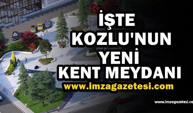 Kozlu'nun yeni Kent Meydan'ı bu şekilde olacak!