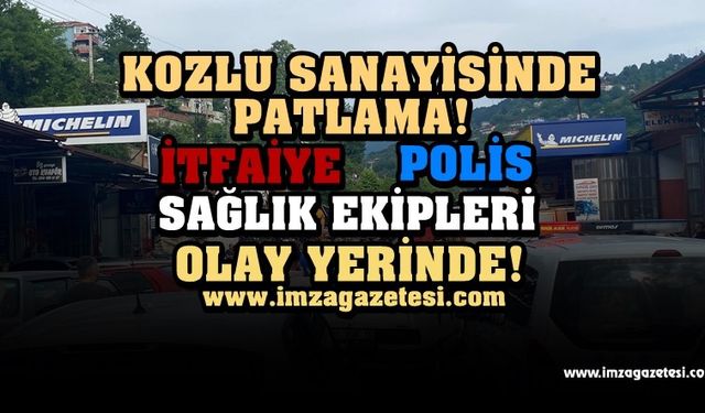 SON DAKİKA! Kozlu Sanayisinde Patlama Meydana Geldi!