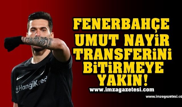 Fenerbahçe, Umut Nayir transferini bitirmeye yakın