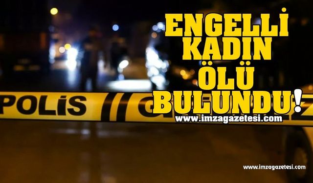 Engelli Kadın Evinde Ölü Bulundu!