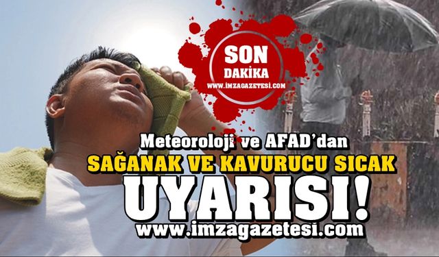 Meteoroloji ve AFAD’dan sağanak ve kavurucu sıcak uyarısı!