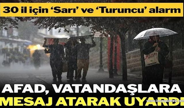 AFAD’dan 30 il için ‘turuncu’ ve ‘sarı’ kodlu uyarı!..