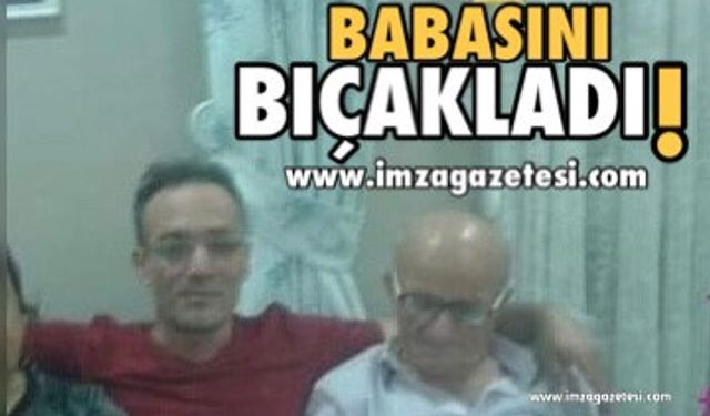 Babasını Bıçaklayan Evlat Tutuklandı!