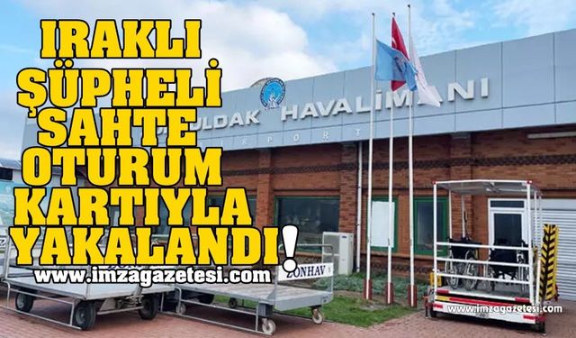 Iraklı Şüpheli sahte Almanya oturum kartıyla Zonguldak Havalimanında yakalandı...