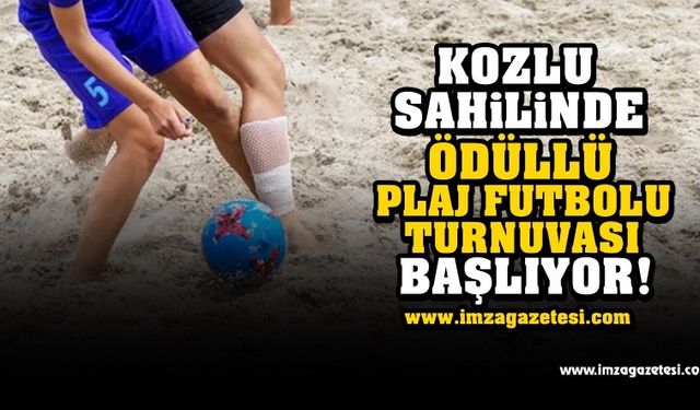 Kozlu sahilinde ödüllü plaj futbolu turnuvası başlıyor!