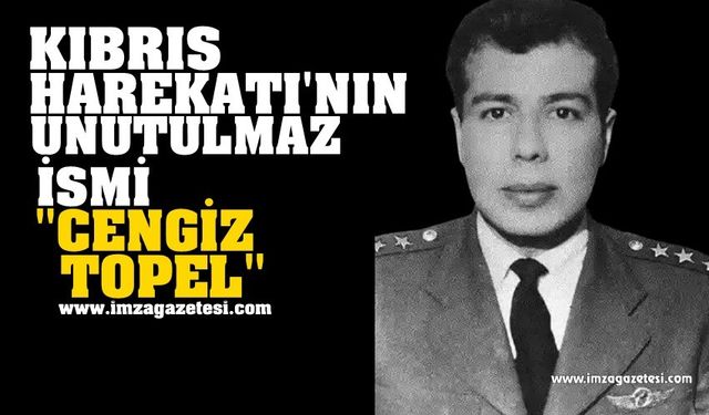 Kıbrıs Harekatı'nın Unutulmayan İsmi "Cengiz Topel"