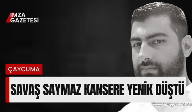 Savaş Saymaz kansere yenik düştü