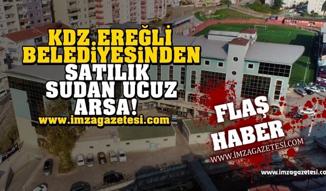 Kdz. Ereğli Belediyesi arsalarını satıyor! Bedavadan biraz pahalı!