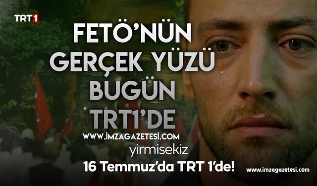 15 TEMMUZ'UN BİLİNMEYEN YÜZÜ "YİRMİ SEKİZ" BUGÜN TRT1'DE...