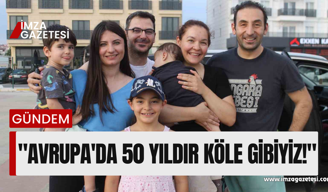 "50 yıldır Almanya'da köle gibiyiz"