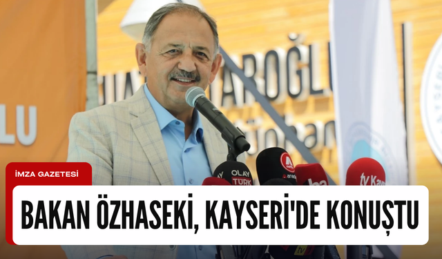 Çevre, Şehircilik ve İklim Değişikliği Bakanı Özhaseki Kayseri'de konuştu