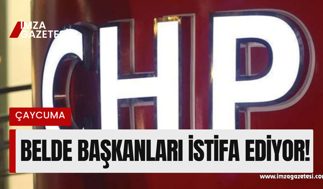 CHP belde başkanları bir bir istifa ediyor!