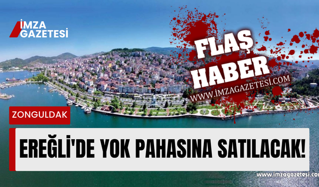 Zonguldak Ereğli'de yok pahasına satılacak!