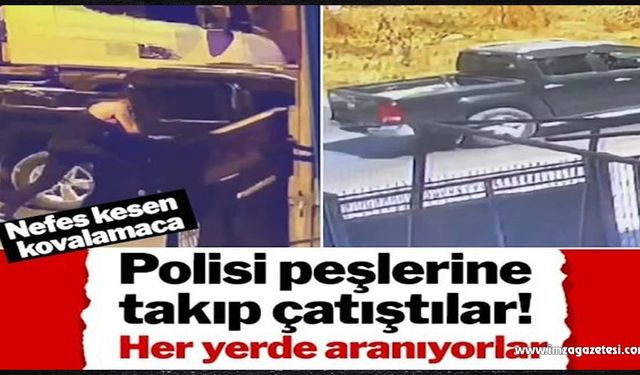 Polisi peşlerine takıp çatıştılar, her yerde aranıyorlar!..