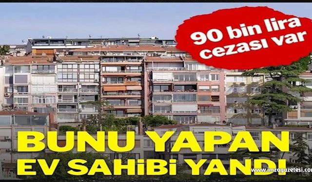 Ev sahiplerine 90 bin lira para cezası kesiliyor!..