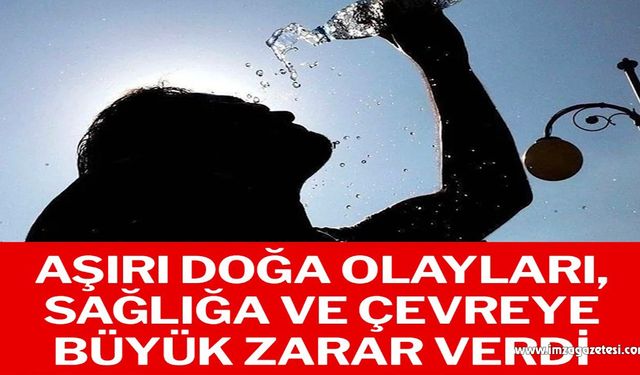 Aşırı doğa olayları, sağlığa ve çevreye büyük zarar verdi!..