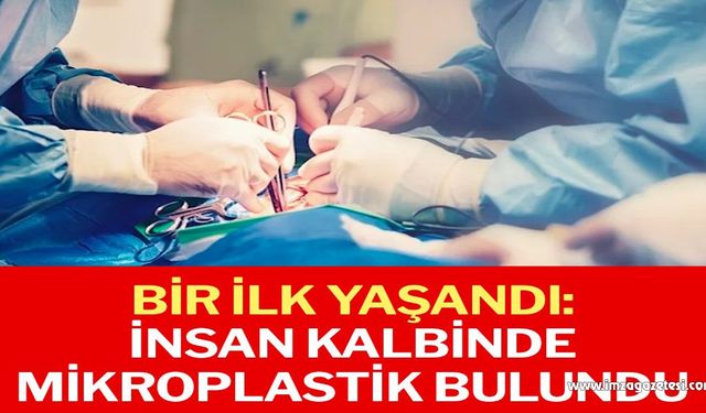 Bir ilk yaşandı: İnsan kalbinde mikroplastik bulundu…