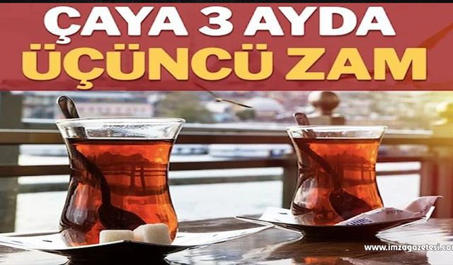 Çaykur’dan çaya üç ayda üçüncü zam!..