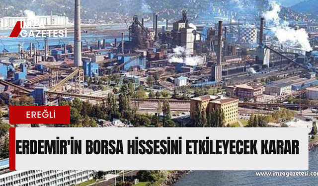 Erdemir'in borsa hissesini etkileyecek karar!