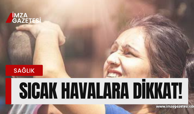 Sıcak havalara dikkat!