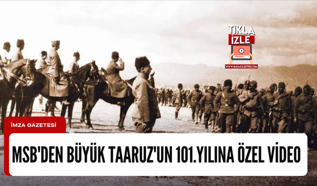 Milli Savunma Bakanlığı, Büyük Taarruz'un 101. yılına özel bir video yayınladı