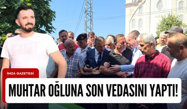 Muhtar kalbinden bıçaklanan oğlunu son yolculuğuna uğurladı!