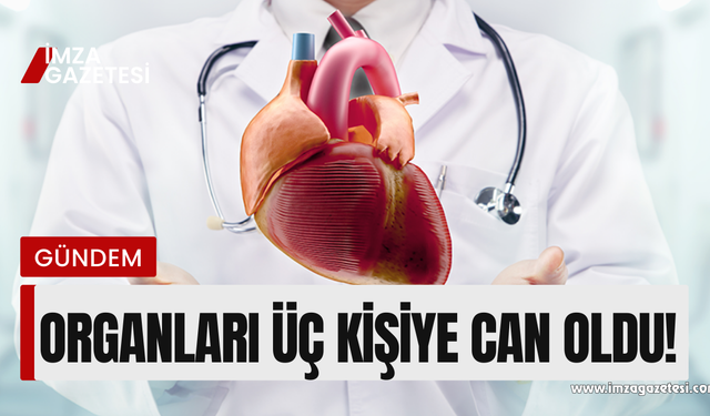 Organ bağışı üç can kurtardı!