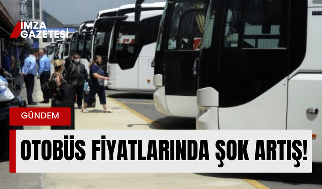 Otobüs bilet fiyatlarında şok artış!