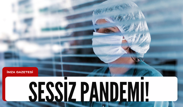 "Sessiz pandemi" sinsice ilerliyor!